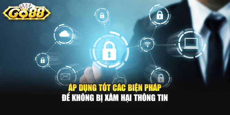 Áp dụng tốt các biện pháp để không bị xâm hại thông tin