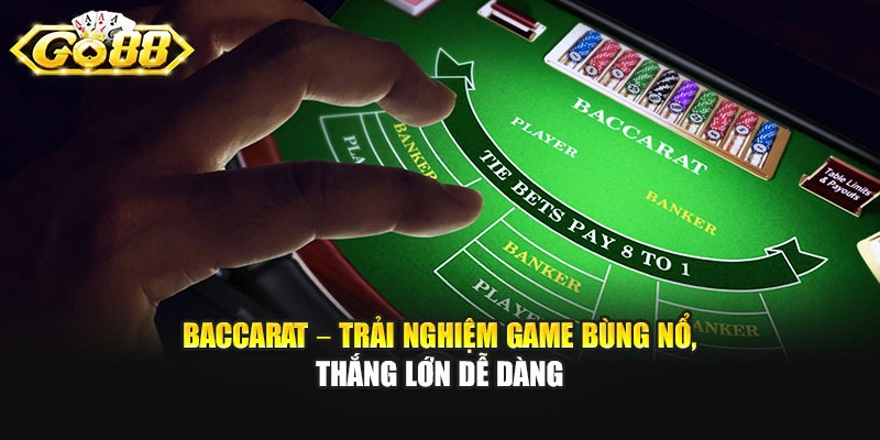 Baccarat – Trải Nghiệm Game Bùng Nổ, Thắng Lớn Dễ Dàng