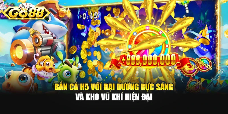 Bắn cá H5 với đại dương rực sáng và kho vũ khí hiện đại