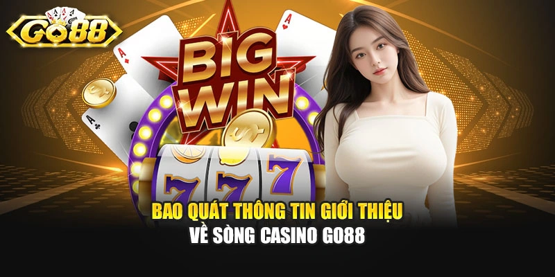Bao quát thông tin giới thiệu về sòng casino GO88
