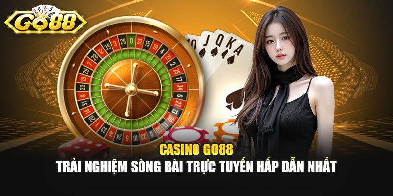 Casino GO88 - Trải Nghiệm Sòng Bài Trực Tuyến Hấp Dẫn Nhất