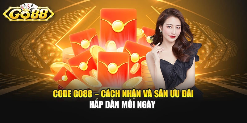 Code GO88 – Cách Nhận Và Săn Ưu Đãi Hấp Dẫn Mỗi Ngày