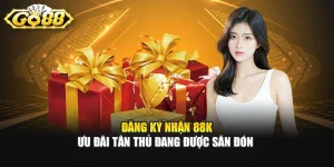 Đăng Ký Nhận 88K – Ưu Đãi Tân Thủ Đang Được Săn Đón Đăng Ký Nhận 88K – Ưu Đãi Tân Thủ Đang Được Săn Đón 