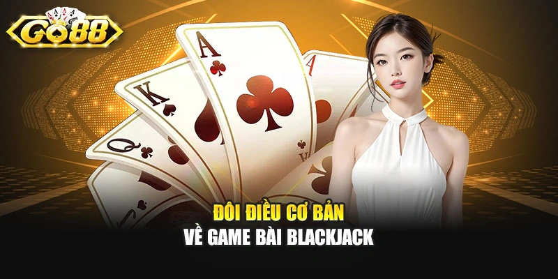 Đôi điều cơ bản về game bài Blackjack