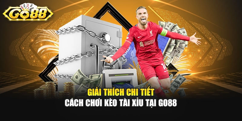 Giải thích chi tiết cách chơi kèo Tài Xỉu tại GO88