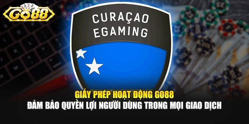 Giấy phép hoạt động GO88 đảm bảo quyền lợi người dùng trong mọi giao dịch