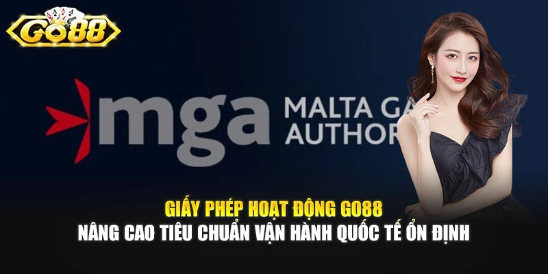 Giấy phép hoạt động GO88 nâng cao tiêu chuẩn vận hành quốc tế ổn định
