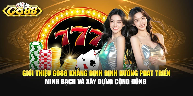 Giới thiệu GO88 khẳng định định hướng phát triển minh bạch và xây dựng cộng đồng 