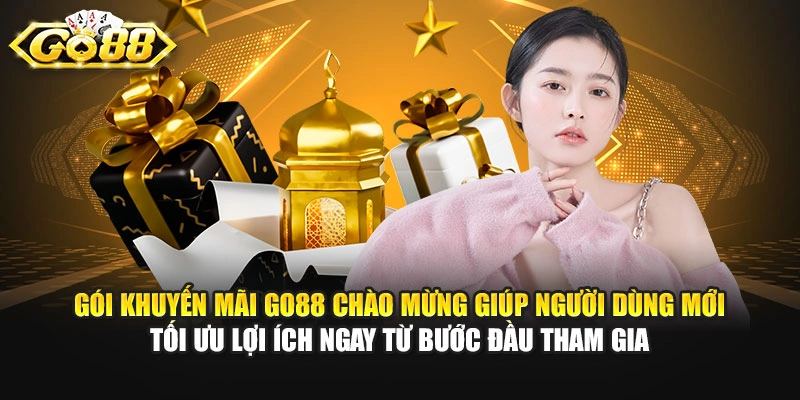 Gói khuyến mãi GO88 chào mừng giúp người dùng mới tối ưu lợi ích ngay từ bước đầu tham gia