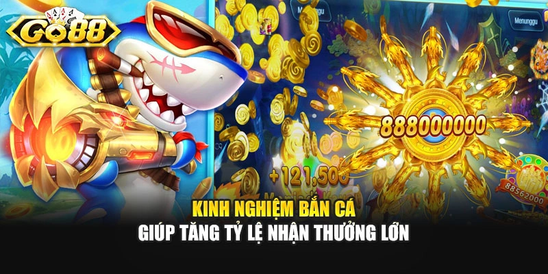 Kinh nghiệm bắn cá giúp tăng tỷ lệ nhận thưởng lớn