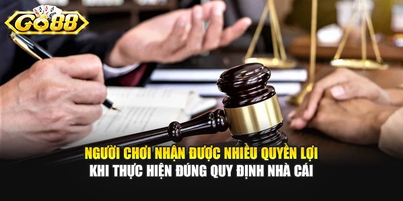 Người chơi nhận được nhiều quyền lợi khi thực hiện đúng quy định nhà cái
