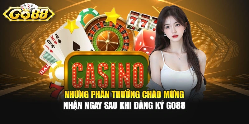 Những phần thưởng chào mừng nhận ngay sau khi đăng ký GO88