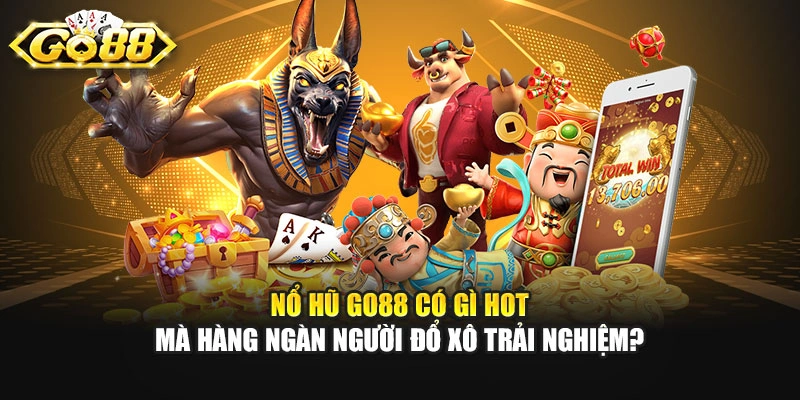 Nổ Hũ GO88 Có Gì Hot Mà Hàng Ngàn Người Đổ Xô Trải Nghiệm?
