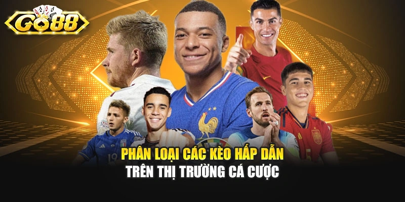 Phân loại các kèo hấp dẫn trên thị trường cá cược