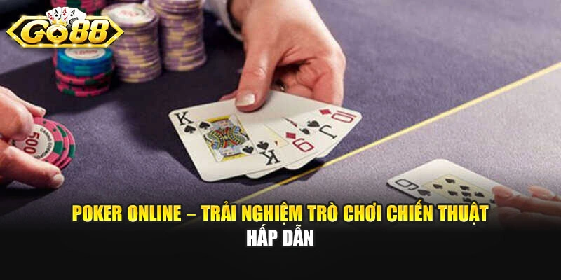 Poker Online – Trải Nghiệm Trò Chơi Chiến Thuật Hấp Dẫn