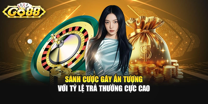 Sảnh cược gây ấn tượng với tỷ lệ trả thưởng cực cao