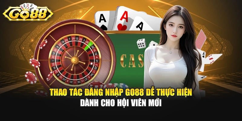 Thao tác đăng nhập GO88 dễ thực hiện dành cho hội viên mới